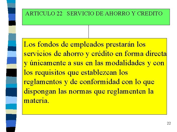 ARTICULO 22 SERVICIO DE AHORRO Y CREDITO Los fondos de empleados prestarán los servicios