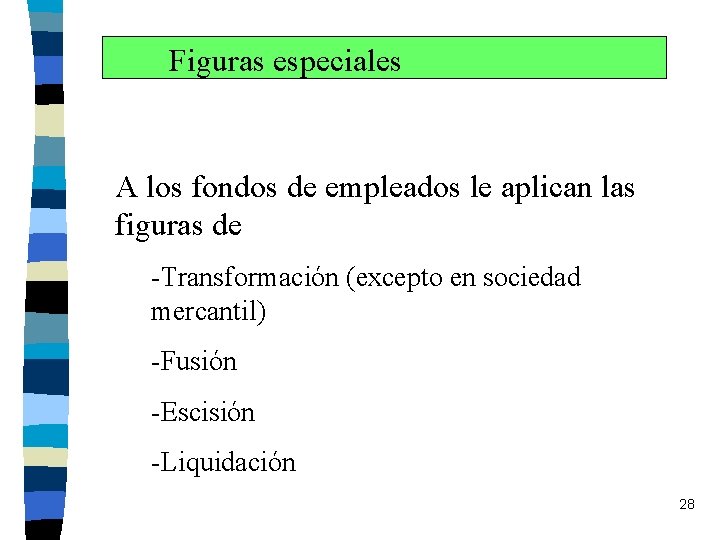 Figuras especiales A los fondos de empleados le aplican las figuras de -Transformación (excepto