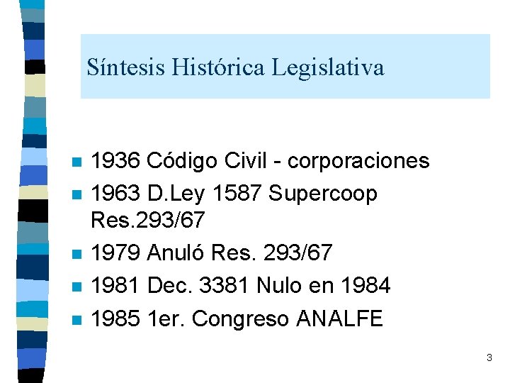 Síntesis Histórica Legislativa n n n 1936 Código Civil - corporaciones 1963 D. Ley