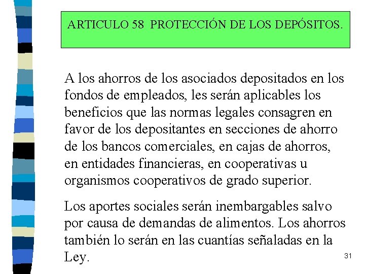 ARTICULO 58 PROTECCIÓN DE LOS DEPÓSITOS. A los ahorros de los asociados depositados en