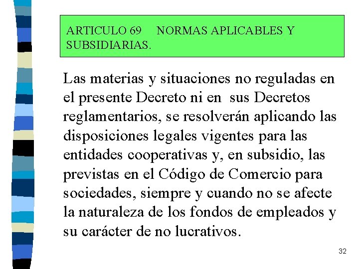 ARTICULO 69 NORMAS APLICABLES Y SUBSIDIARIAS. Las materias y situaciones no reguladas en el