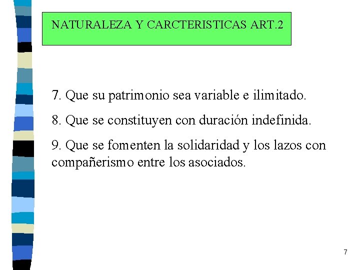 NATURALEZA Y CARCTERISTICAS ART. 2 7. Que su patrimonio sea variable e ilimitado. 8.