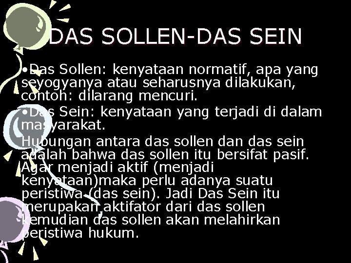 DAS SOLLEN-DAS SEIN • Das Sollen: kenyataan normatif, apa yang seyogyanya atau seharusnya dilakukan, DAS SOLLEN-DAS SEIN • Das Sollen: kenyataan normatif, apa yang seyogyanya atau seharusnya dilakukan,