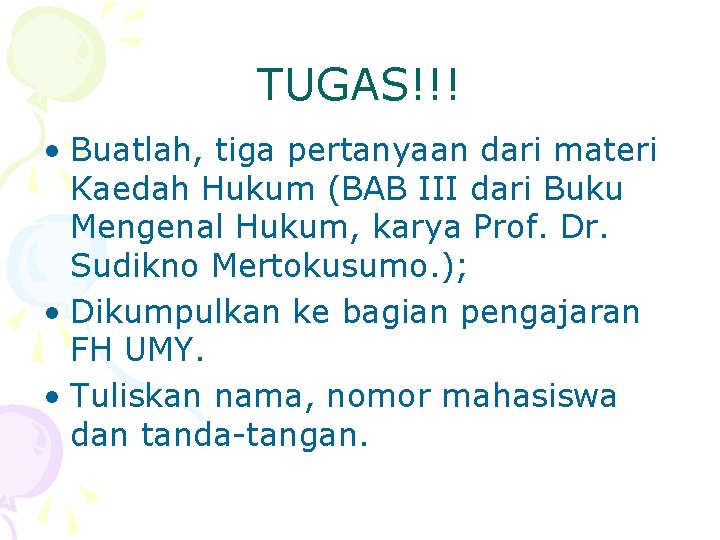 TUGAS!!! • Buatlah, tiga pertanyaan dari materi Kaedah Hukum (BAB III dari Buku Mengenal