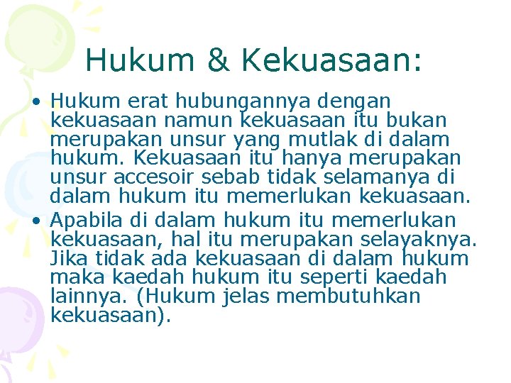 Hukum & Kekuasaan: • Hukum erat hubungannya dengan kekuasaan namun kekuasaan itu bukan merupakan