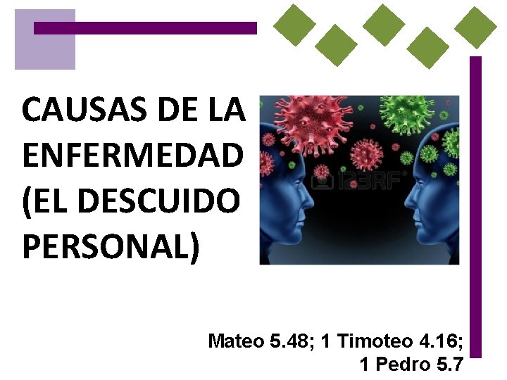 CAUSAS DE LA ENFERMEDAD (EL DESCUIDO PERSONAL) Mateo 5. 48; 1 Timoteo 4. 16;