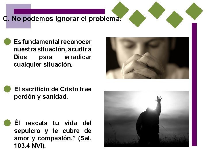 C. No podemos ignorar el problema. Es fundamental reconocer nuestra situación, acudir a Dios