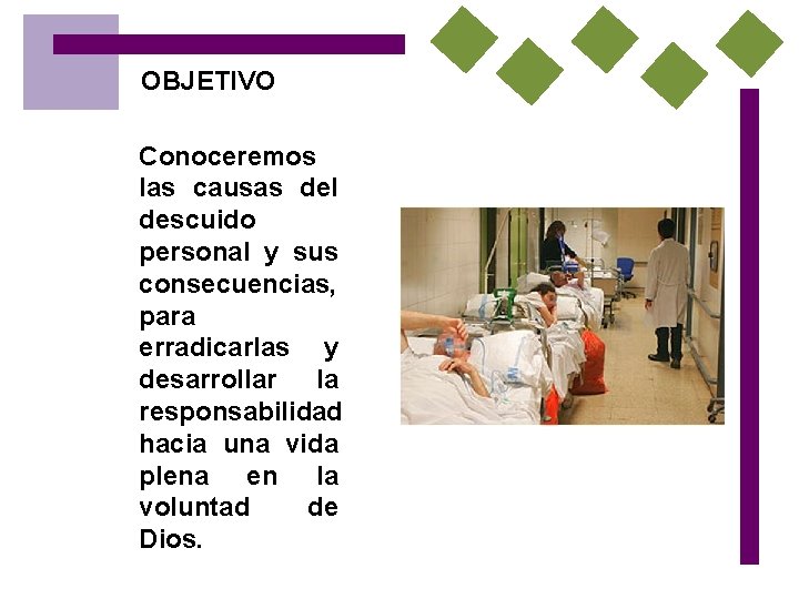 OBJETIVO Conoceremos las causas del descuido personal y sus consecuencias, para erradicarlas y desarrollar