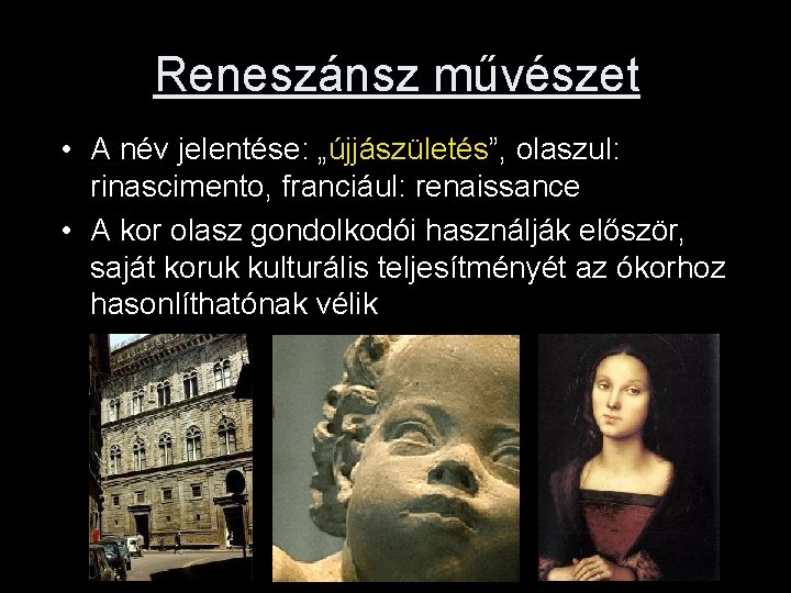 Reneszánsz művészet • A név jelentése: „újjászületés”, olaszul: rinascimento, franciául: renaissance • A kor