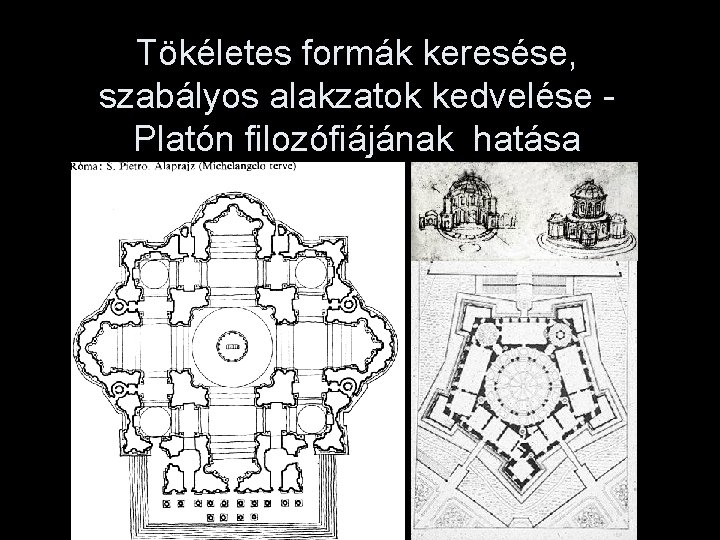 Tökéletes formák keresése, szabályos alakzatok kedvelése Platón filozófiájának hatása 