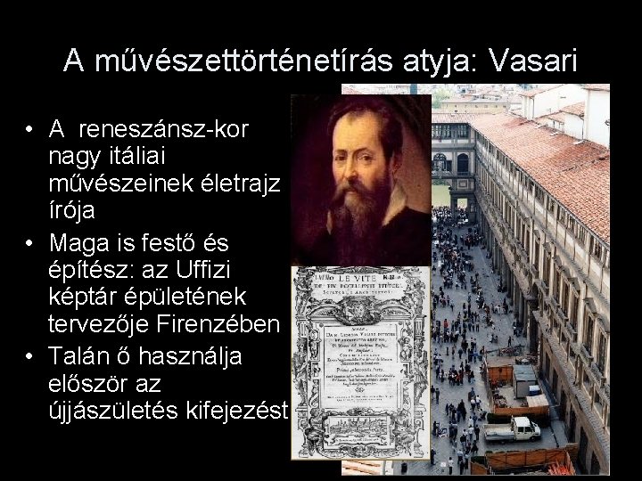 A művészettörténetírás atyja: Vasari • A reneszánsz-kor nagy itáliai művészeinek életrajz írója • Maga