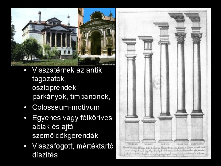  • Visszatérnek az antik tagozatok, oszloprendek, párkányok, timpanonok, • Colosseum-motívum • Egyenes vagy