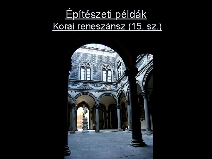 Építészeti példák Korai reneszánsz (15. sz. ) 