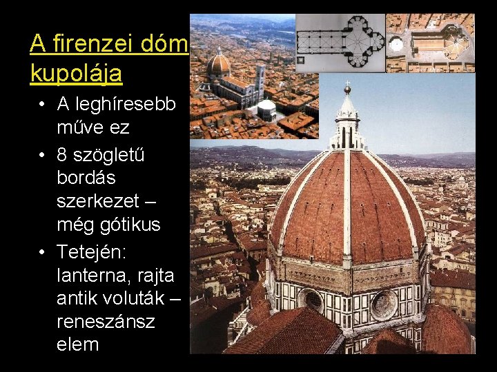 A firenzei dóm kupolája • A leghíresebb műve ez • 8 szögletű bordás szerkezet