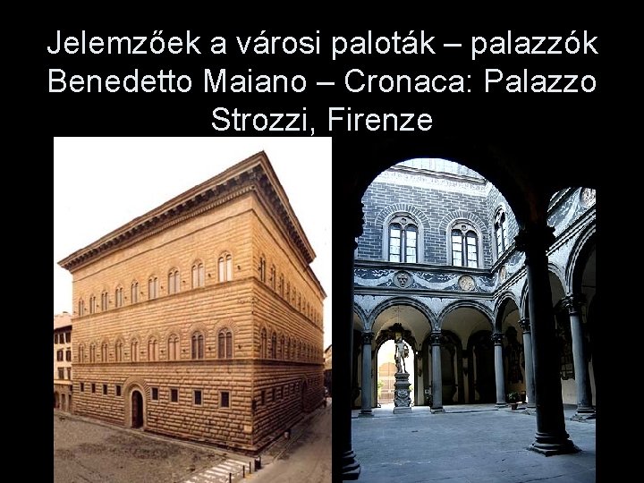 Jelemzőek a városi paloták – palazzók Benedetto Maiano – Cronaca: Palazzo Strozzi, Firenze 