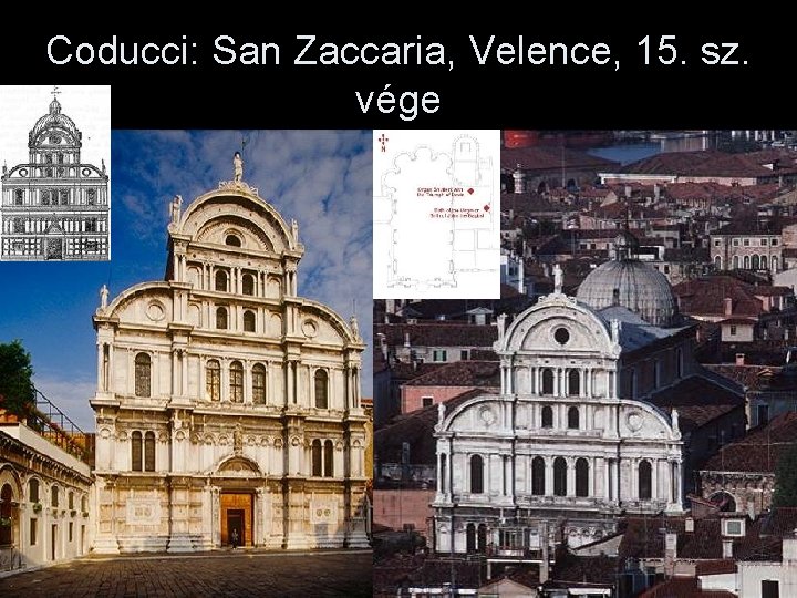 Coducci: San Zaccaria, Velence, 15. sz. vége 