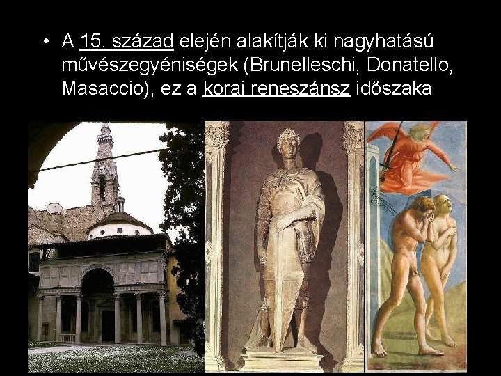  • A 15. század elején alakítják ki nagyhatású művészegyéniségek (Brunelleschi, Donatello, Masaccio), ez