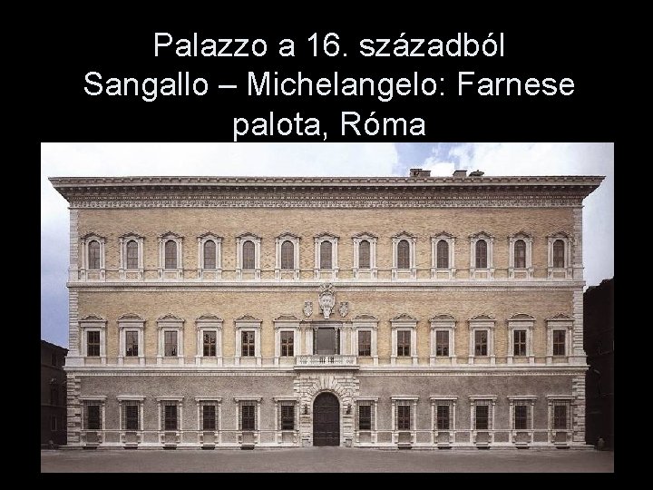 Palazzo a 16. századból Sangallo – Michelangelo: Farnese palota, Róma 