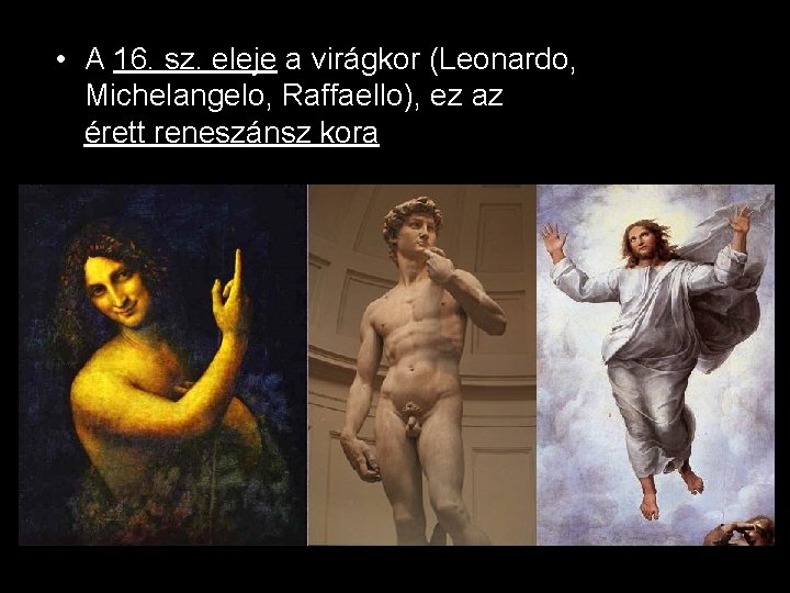  • A 16. sz. eleje a virágkor (Leonardo, Michelangelo, Raffaello), ez az érett