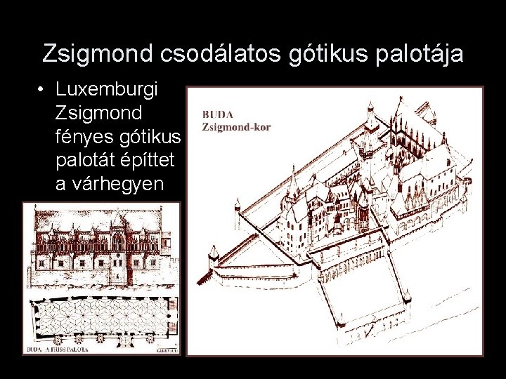 Zsigmond csodálatos gótikus palotája • Luxemburgi Zsigmond fényes gótikus palotát építtet a várhegyen 