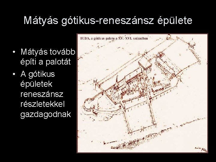 Mátyás gótikus-reneszánsz épülete • Mátyás tovább építi a palotát • A gótikus épületek reneszánsz