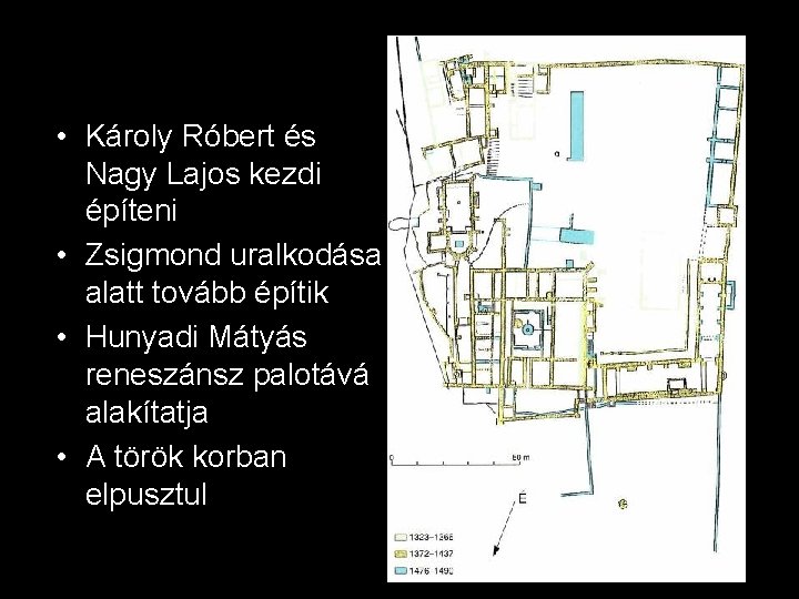 • Károly Róbert és Nagy Lajos kezdi építeni • Zsigmond uralkodása alatt tovább