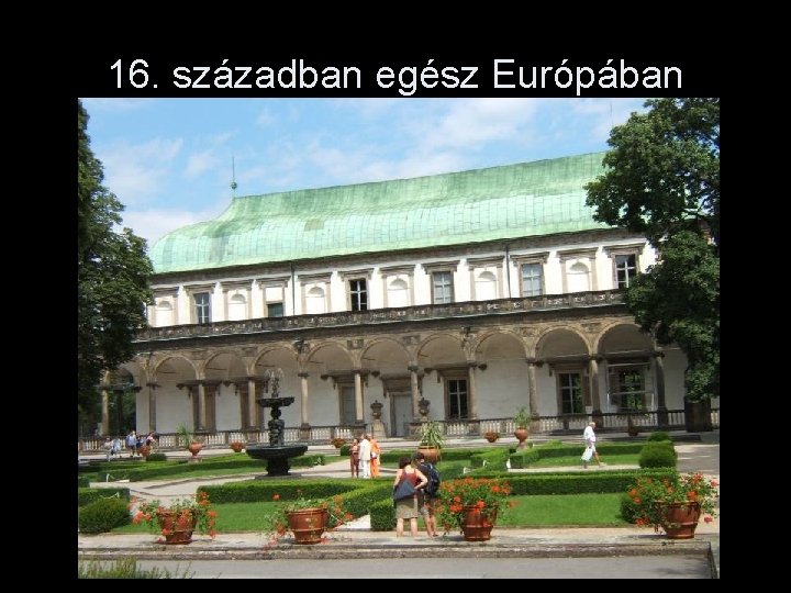 16. században egész Európában 