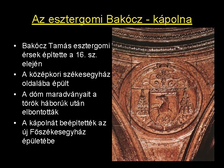 Az esztergomi Bakócz - kápolna • Bakócz Tamás esztergomi érsek építette a 16. sz.