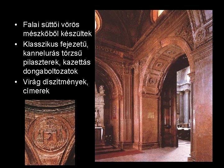  • Falai süttői vörös mészkőből készültek • Klasszikus fejezetű, kannelurás törzsű pilaszterek, kazettás