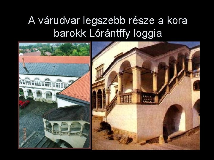 A várudvar legszebb része a kora barokk Lórántffy loggia 