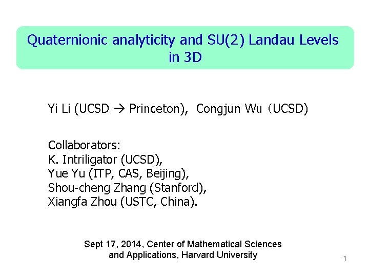 Quaternionic analyticity and SU(2) Landau Levels in 3 D Yi Li (UCSD Princeton), Congjun