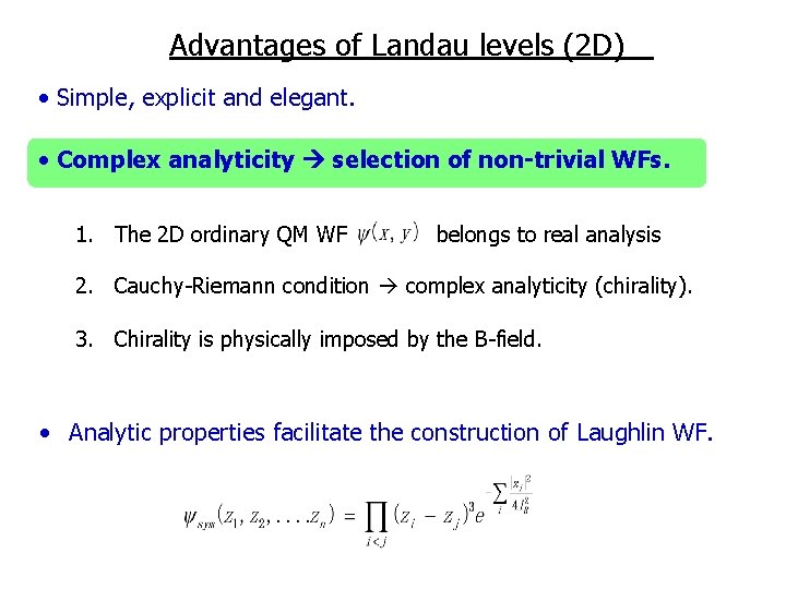 Advantages of Landau levels (2 D) • Simple, explicit and elegant. • Complex analyticity