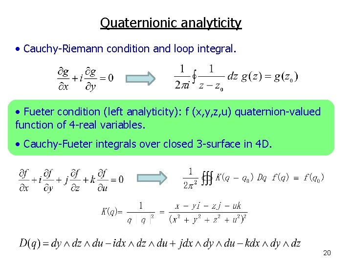 Quaternionic analyticity • Cauchy-Riemann condition and loop integral. • Fueter condition (left analyticity): f