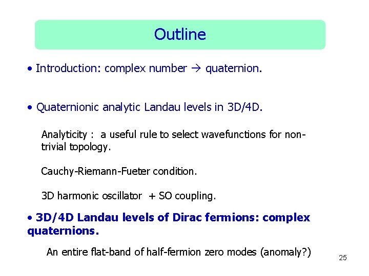 Outline • Introduction: complex number quaternion. • Quaternionic analytic Landau levels in 3 D/4