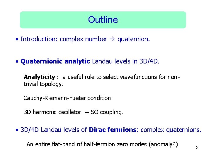 Outline • Introduction: complex number quaternion. • Quaternionic analytic Landau levels in 3 D/4