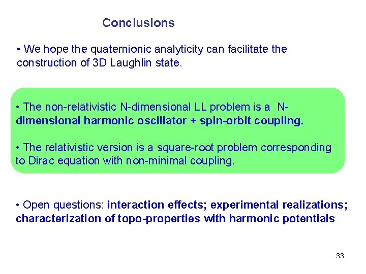 Conclusions • We hope the quaternionic analyticity can facilitate the construction of 3 D