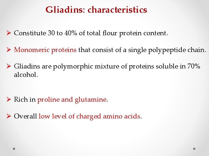 Gliadins: characteristics Ø Constitute 30 to 40% of total flour protein content. Ø Monomeric