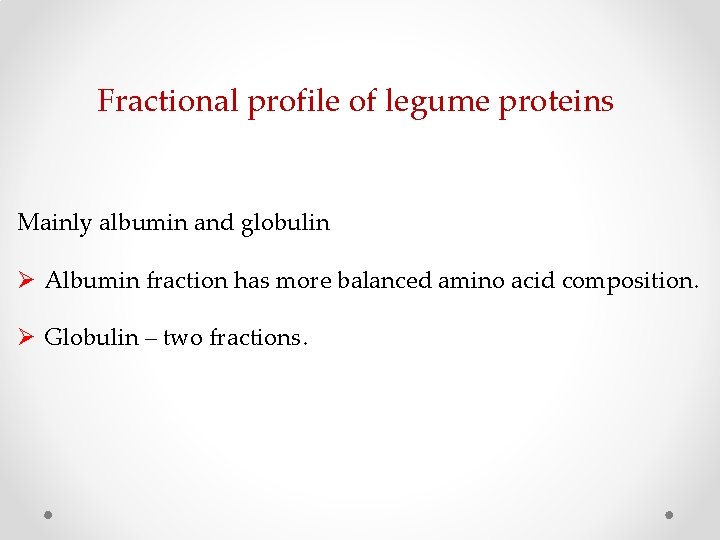 Fractional profile of legume proteins Mainly albumin and globulin Ø Albumin fraction has more