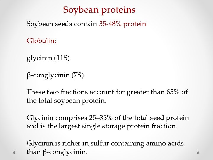 Soybean proteins Soybean seeds contain 35 -48% protein Globulin: glycinin (11 S) β-conglycinin (7