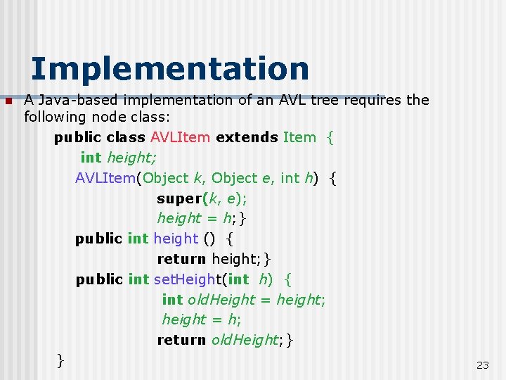 Implementation n A Java-based implementation of an AVL tree requires the following node class: