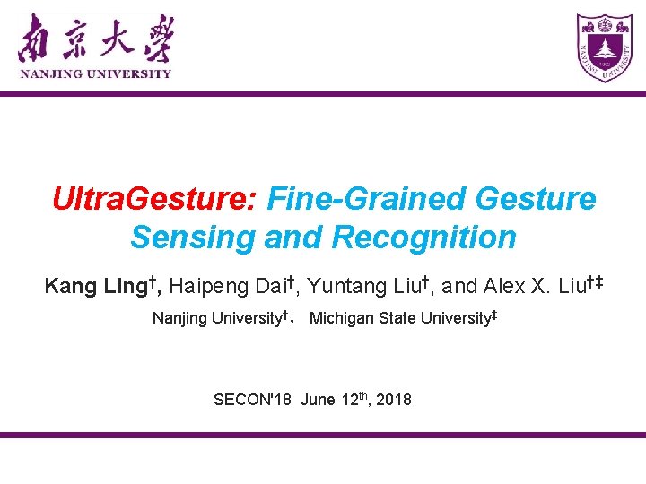 Ultra. Gesture: Fine-Grained Gesture Sensing and Recognition Kang Ling†, Haipeng Dai†, Yuntang Liu†, and