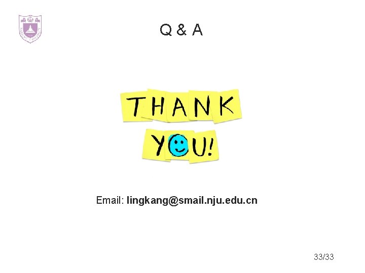 Q&A Email: lingkang@smail. nju. edu. cn 33/33 