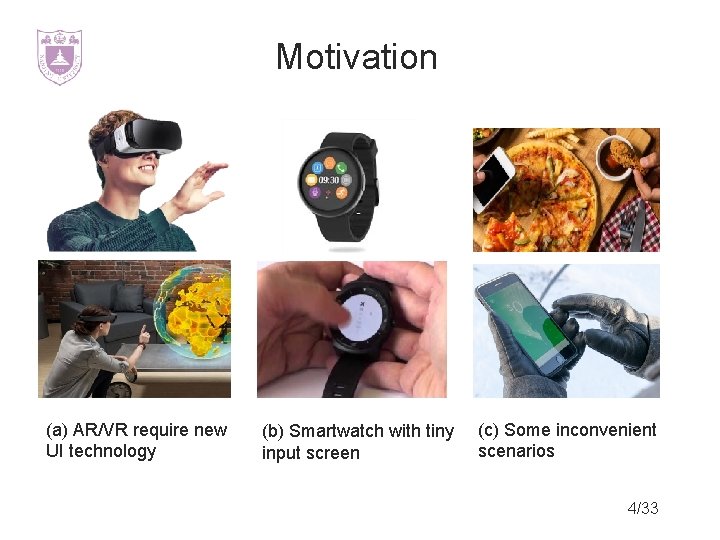 Motivation (a) AR/VR require new UI technology (b) Smartwatch with tiny input screen (c)