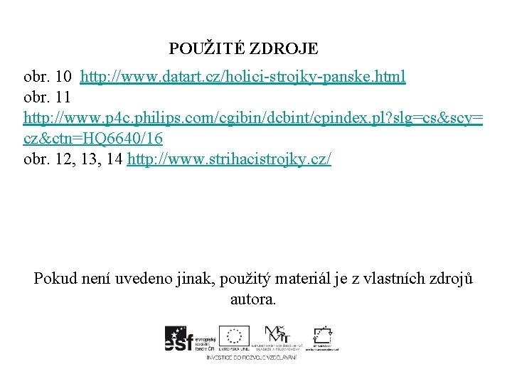 POUŽITÉ ZDROJE obr. 10 http: //www. datart. cz/holici-strojky-panske. html obr. 11 http: //www. p