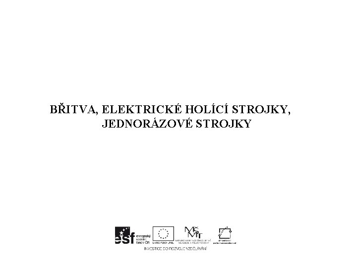 BŘITVA, ELEKTRICKÉ HOLÍCÍ STROJKY, JEDNORÁZOVÉ STROJKY 