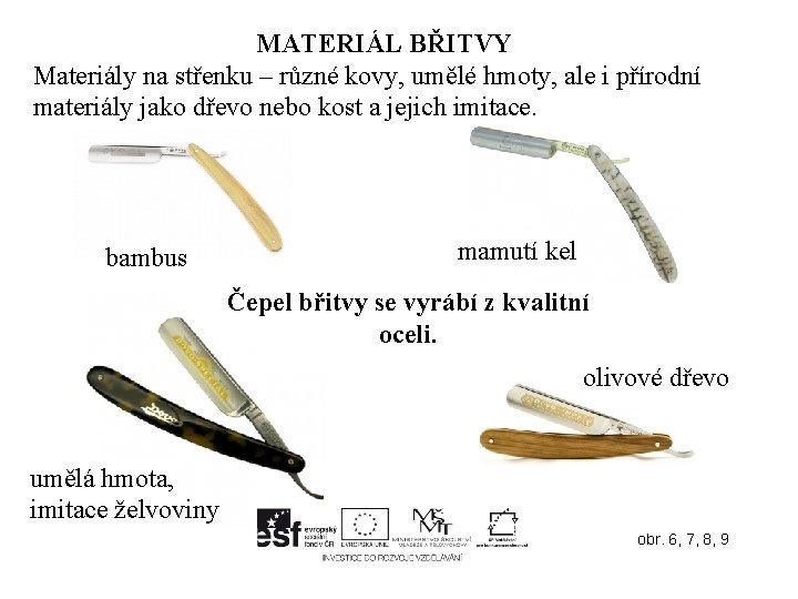 MATERIÁL BŘITVY Materiály na střenku – různé kovy, umělé hmoty, ale i přírodní materiály