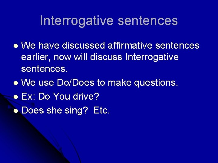 Interrogative sentences We have discussed affirmative sentences earlier, now will discuss Interrogative sentences. l