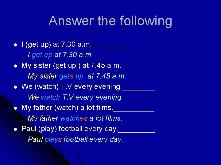 Answer the following l l l I (get up) at 7. 30 a. m.