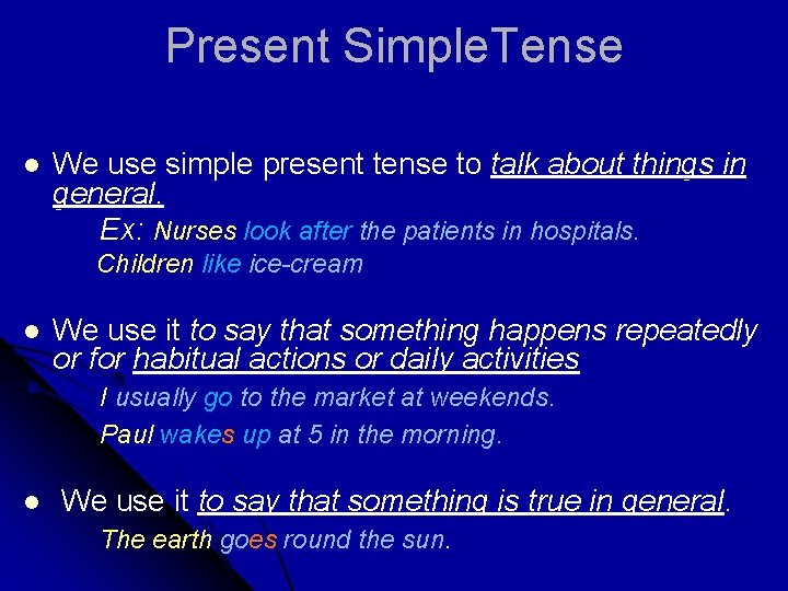 Present Simple. Tense We use simple present tense to talk about things in general.