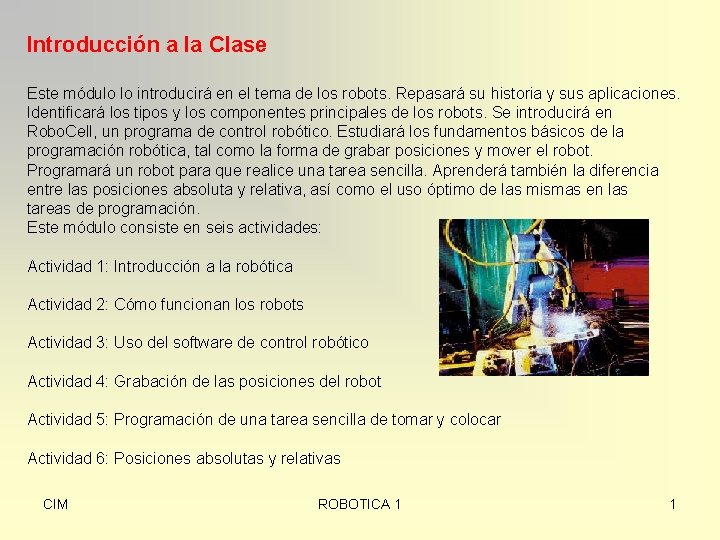 Introducción a la Clase Este módulo lo introducirá en el tema de los robots.